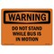 Signmission OSHA WARNING Sign, Do Not Stand While Bus Is In Motion, 10in X 7in Decal, 7" W, 10" L, Landscape OS-WS-D-710-L-12075 - alternate 1